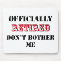 Officially Retired Don't bother me Mouse Pad