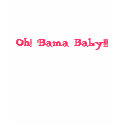 Oh! 'Bama Baby!!! t-shirts
