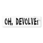 OH, DEVOLVE! BUMPER STICKERS