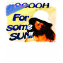 oh for some sun t-shirts