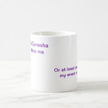 Oh Ganesha bless me, Or at least smitemy enemies Mugs