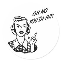 OH NO YOU DI-INT! Retro Housewife B&W