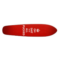 Oh Shit We're All Fucked Skateboard Oldschool