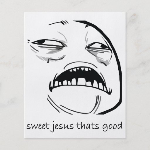 Oh Sweet Jesus Thats Good Rage Face Meme Flyer