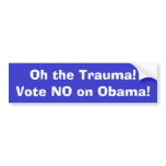 Oh the Trauma!, Vote NO on Obama! Bumper Sticker
