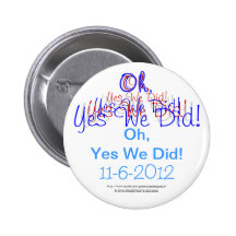 Oh, Yes We Did! 11-6-2012 Obama Pinback Button