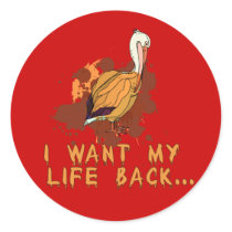 Oil Spill I Want My Life Back Pelican Tshirt Round Sticker