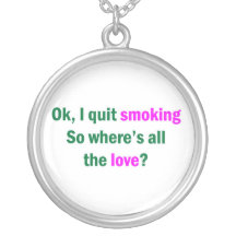 Ok, I quit smoking Pendants