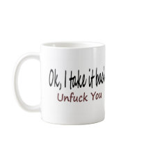 Ok I Take It Back Unf*ck You Mug
