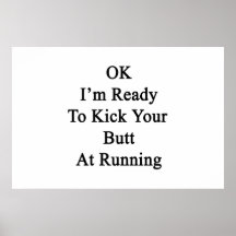 OK I'm Ready To Kick Your Butt At Running Poster