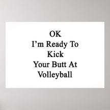 OK I'm Ready To Kick Your Butt At Volleyball Poster
