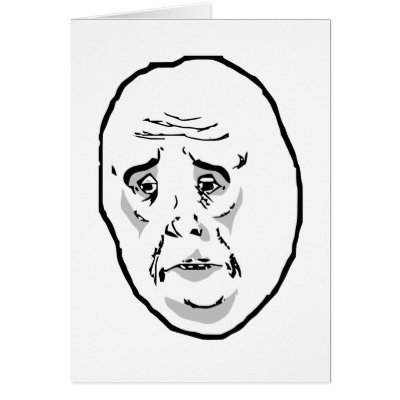 okay_guy_rage_face_meme_card-p137741922722368148bfzif_400.jpg