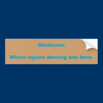 Oklahoma:Where square dancing was born. bumper stickers