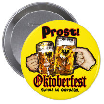 Oktoberfest should be Everyday. Pinback Buttons
