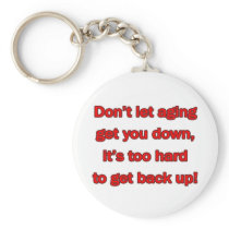 Old Age Get You Down Keychain