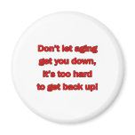 Old Age Get You Down Magnet
