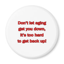 Old Age Get You Down Magnet
