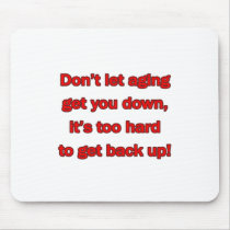 Old Age Get You Down Mouse Mat