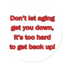 Old Age Get You Down Sticker