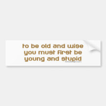 old and wise bumper sticker
