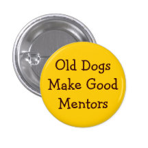 Old Dogs Make Good Mentors Button