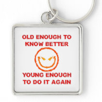 Old Enough To Know Better Key Chain