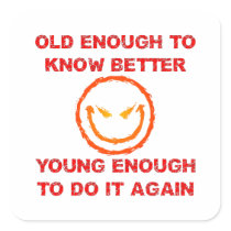 Old Enough To Know Better Stickers