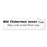 Old fisherman never die they just smell that way bumper stickers