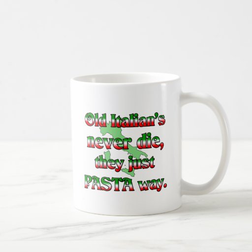 Old Italians Never Die, They Just Pasta Way Mug