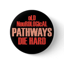 Old Neurological Pathways Die Hard