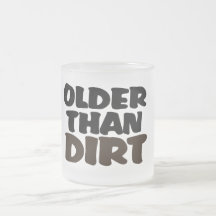 Older Than Dirt Coffee Mug