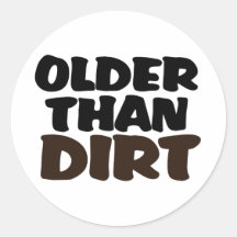 Older Than Dirt Round Stickers