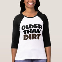 Older Than Dirt Tee Shirt
