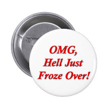 OMG, Hell Just Froze Over! Pinback Button