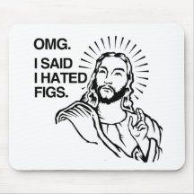OMG, I SAID I HATED FIGS MOUSE PAD