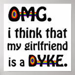 OMG I think my girlfriend is a DYKE. posters