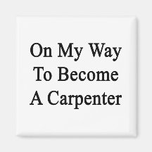 On My Way To Become A Carpenter Refrigerator Magnets