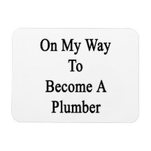 On My Way To Become A Plumber Flexible Magnets