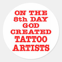 On The 8th Day God Created Tattoo Artists Round Stickers