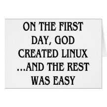 On the first day, God created Linux...and the rest Greeting Cards