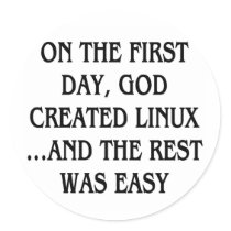 On the first day, God created Linux...and the rest