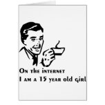 On The Internet Im A 15 Year Old Girl Greeting Card