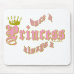 ONCE A PRINCESS ALWAYS A PRINCESS mousepads