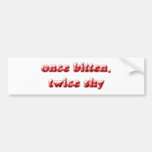 once bitten twice shy auto sticker