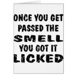 Once You Get Passed The Smell You Got It Licked Greeting Card