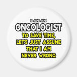 Oncologist...Assume I Am Never Wrong Refrigerator Magnet