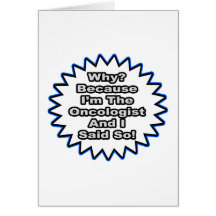 Oncologist...Because I Said So Card
