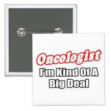 Oncologist...Big Deal Button