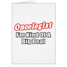 Oncologist...Big Deal Card