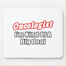Oncologist...Big Deal Mouse Pads